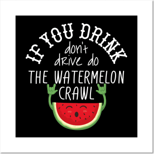 If You Drink Don't Drive Do The Watermelon Crawl Posters and Art